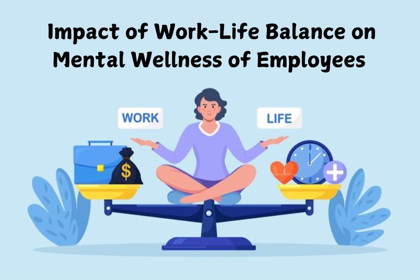 Impact of Work-Life Balance on Mental Wellness of Employees-1738318294.jpg